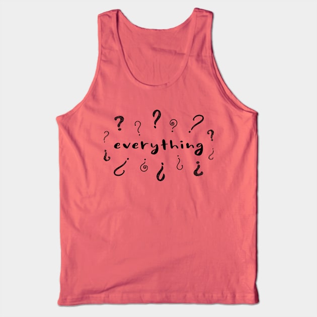 Question Everything Tank Top by QuantumTees
